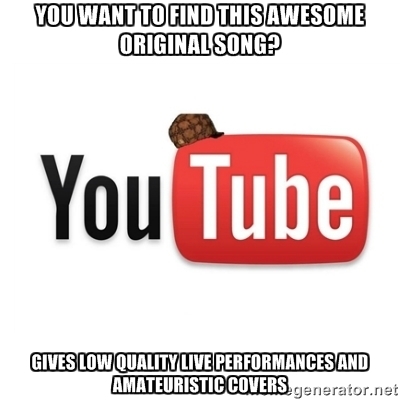 Scumbag youtube every single time