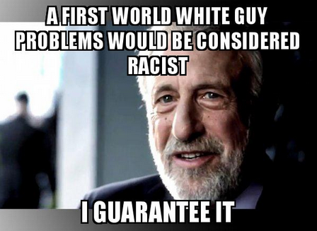 Seeing the first world black guy problems