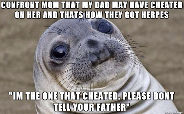 She also informed me he may not be my father fml