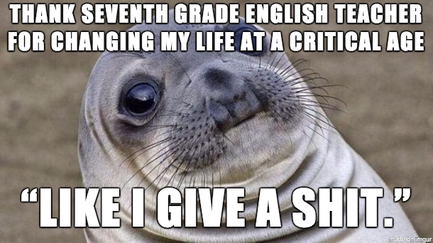 She always was a bit of a hardass in the classroom