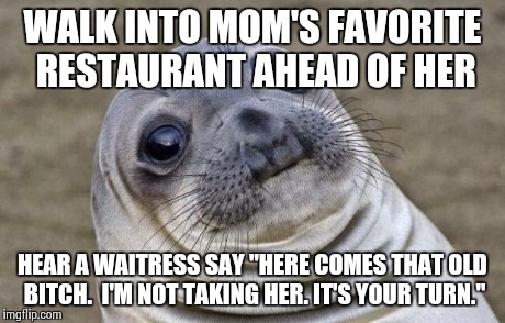 Shes been going there for ten years Strangely enough that waitress disappeared right after we sat down
