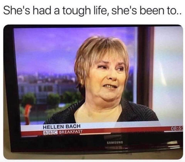 Shes seen things man