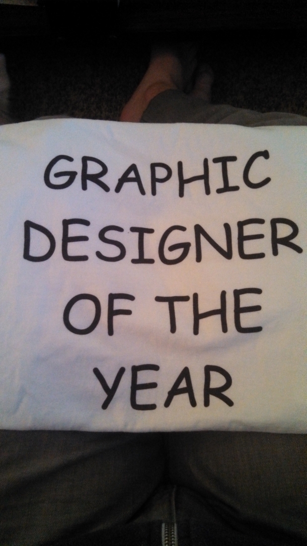 Shirt my sister gave me a graphic designer