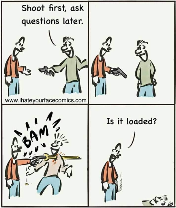 Shoot first ask later