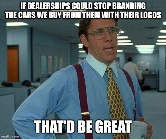Shout-out to the car dealers who dont do this