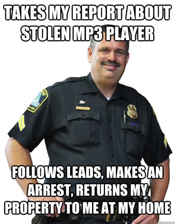 Since it is Good Guy Cop Day heres minea GGC who didnt just take my report and blow it off after I left