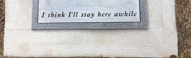 Since were doing funny headstones this is my dads inscription
