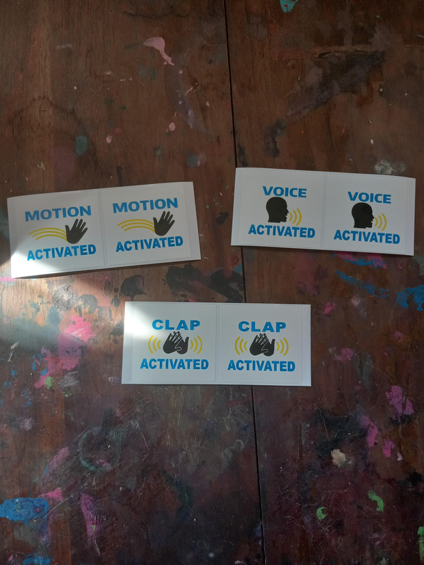 So I bought these stickers saying Motion activated Voice activated and Clap activated What should I stick these to If your wondering why the table is so dirty its because thats our art table