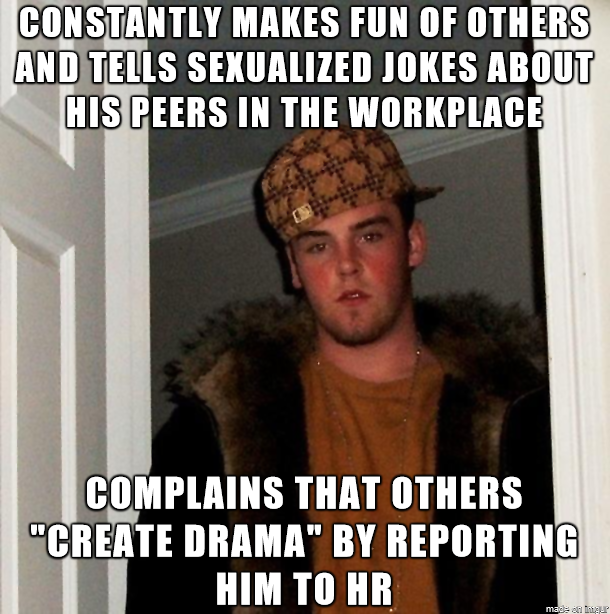 So many workplace comedians dont realize that they are the source of drama and discord