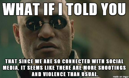 Social media can be great but it also means we hear about almost everything bad that happens now