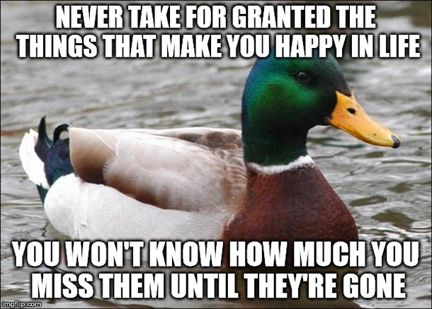 Some advice from a guy whose girlfriend unexpectedly broke up with him last night