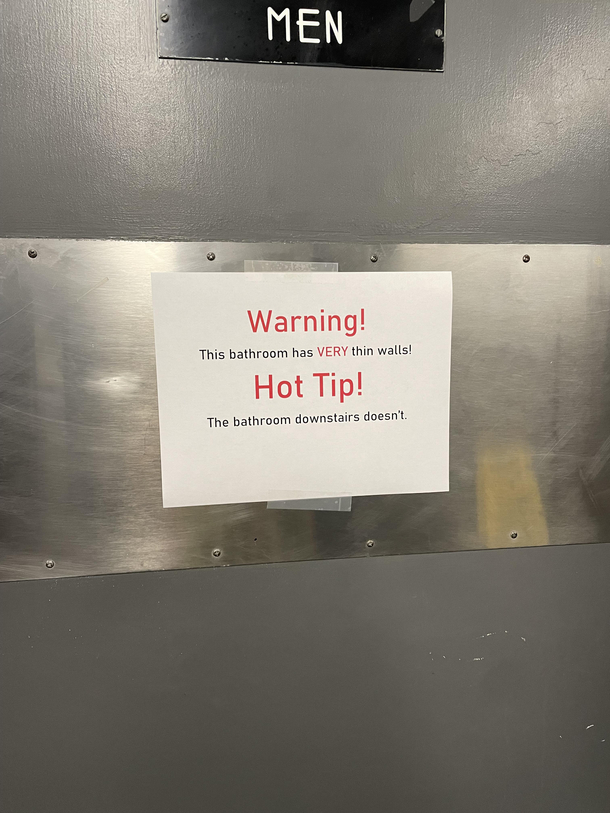 Someone from another dept went to the bathroom in my dept and was in there over  mins with very loud toots while going number  So my boss put a sign up with a nice heads up for future bathroom goers