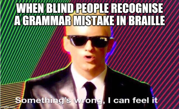 Somethings wrong blind people can feel it