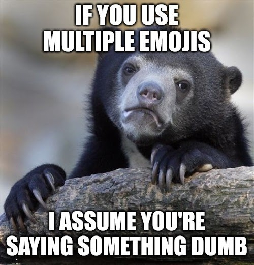 Sometimes i just respond with a string of random emojis