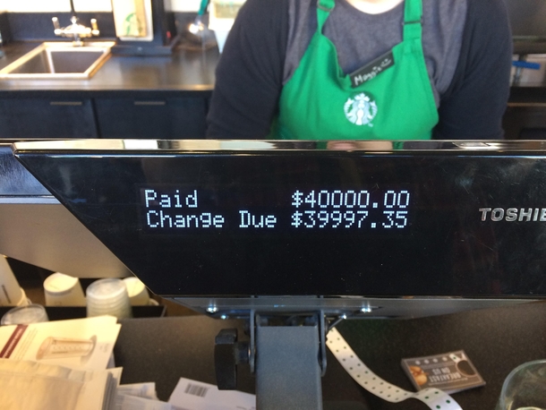 Sorry Starbucks but I had to break that large bill SOMEWHERE