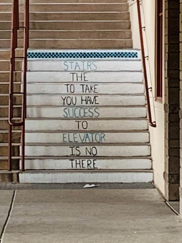 Stairs the to take you have success to elevator is no there NailedIt
