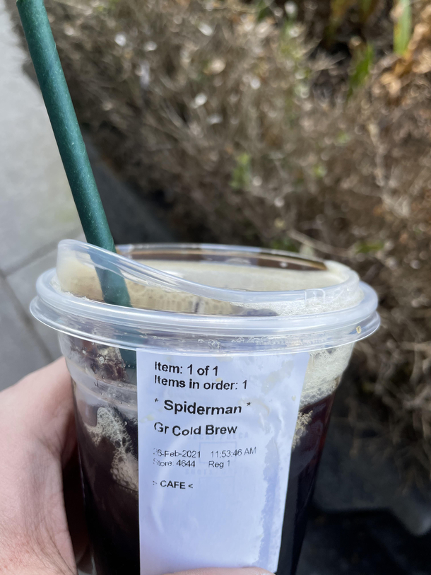 Starbucks always butcher my name so now i just tell them that my name is Spiderman