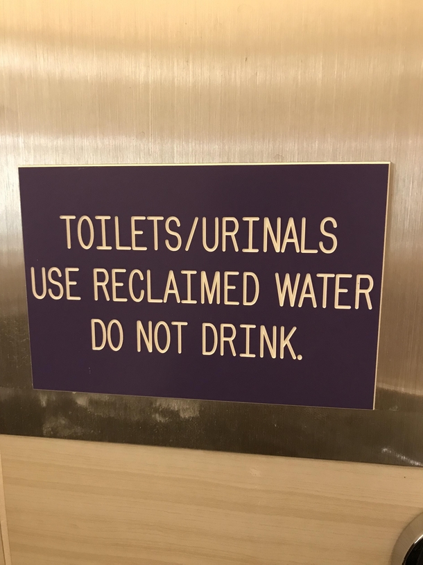 Thanks for the notice I only drink fresh toilet water