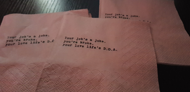 Thats the free napkins they gave me with my take away just now The accuracy hurts