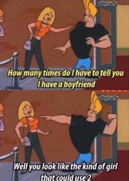 The correct response to I already have a boyfriend