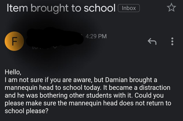 The email I got from my  year olds teacher today had me dying of laughter Do you know how hard it is to enforce a consequence when trying not to laugh Mannequin head is mine as Im a stylist