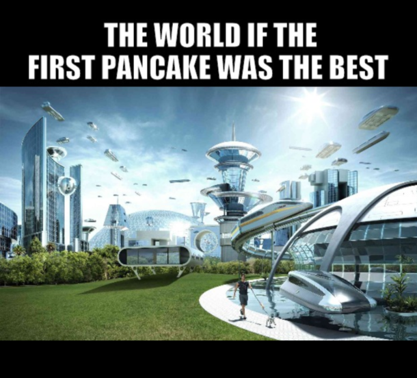 The first pancake is never the best pancake