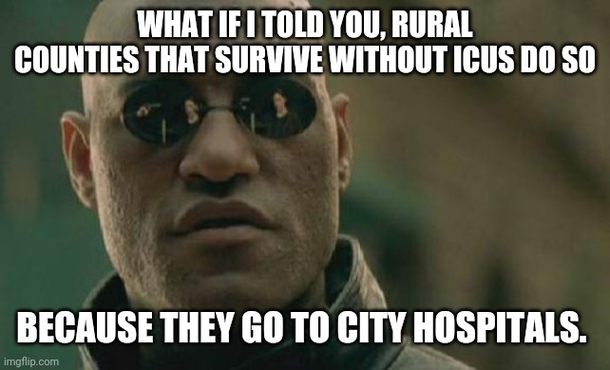 The FL governor said lack of ICUs is not a concern because rural areas dont have them to begin with and do fine My city hospital is full of people from surrounding rural areas