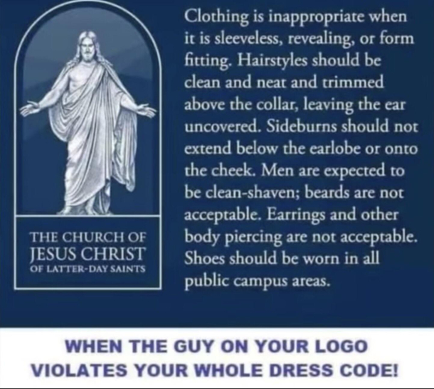 The guy on their logo white Mormon Jesus violates their entire dress code 