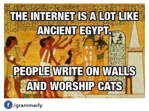 The internet is a lot like ancient Egypt