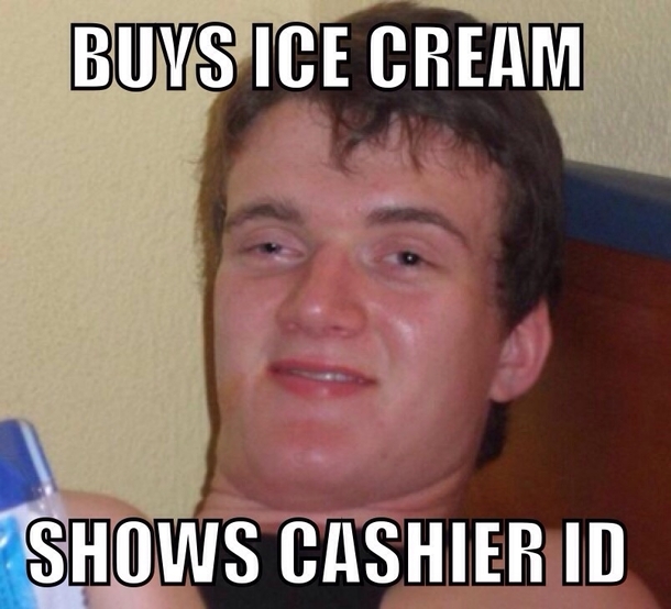 The moment both myself and the cashier realized how stoned I was 