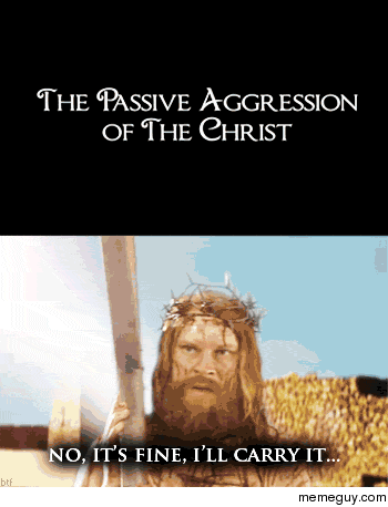 The Passive Aggression of the Christ