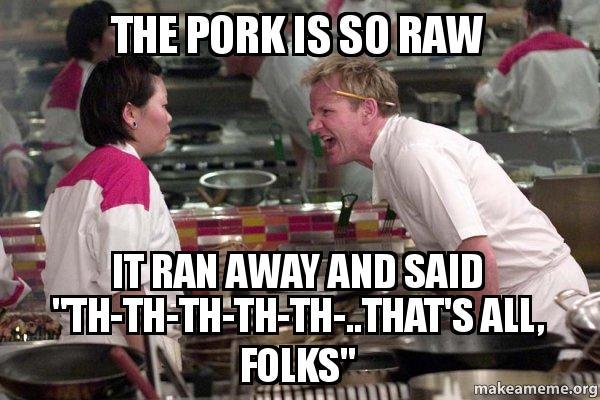 The pork is so raw