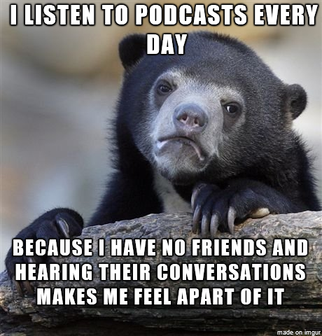 The reason why I have headphones on all the time
