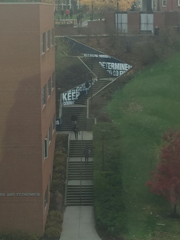 The staircase at my school is so long the administration needed motivational signs so people could reach the top