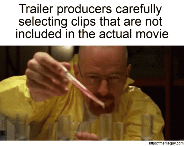 The trailers are often greatly exaggerated