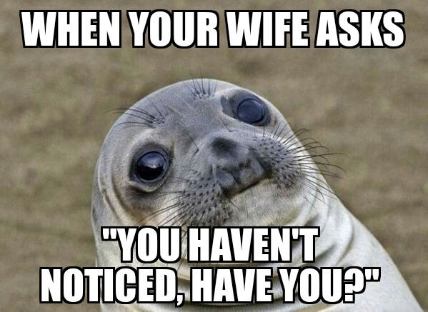 The wife always does this to me