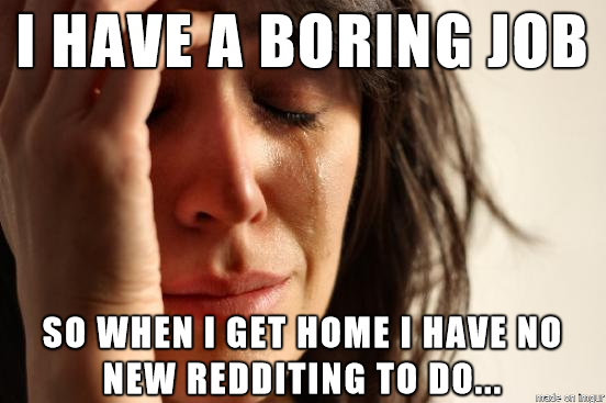 The woes of having a boring job
