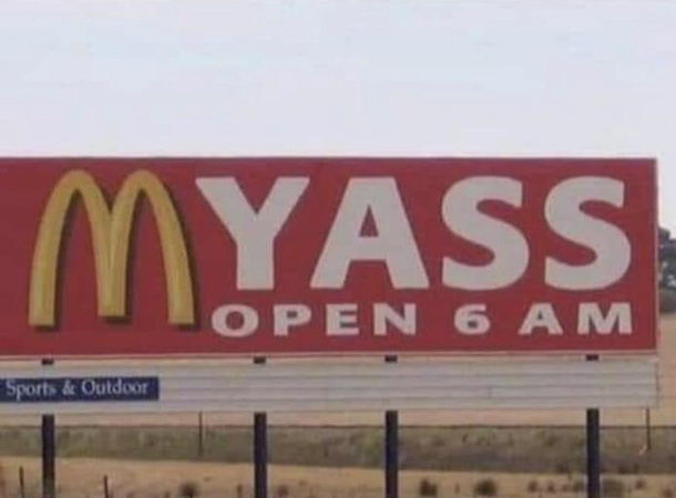 There is a town in Australia called Yass this is an actual billboard on the road into Yass