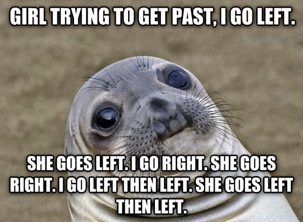 There was an awkward silence before she pushed me out of the way