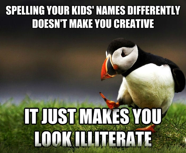 Theres a thing called correct spelling for a reason