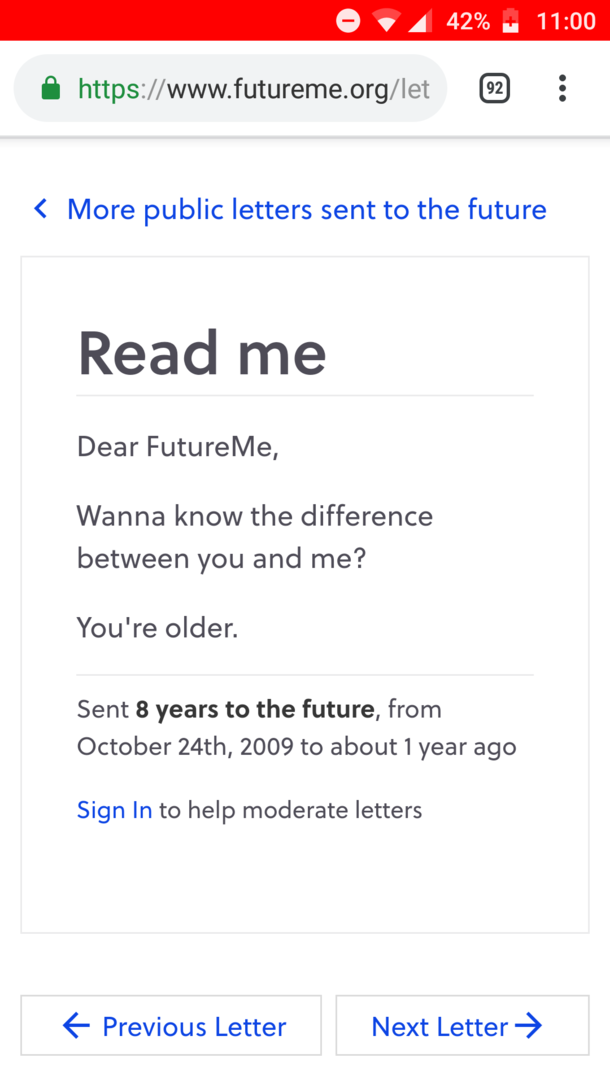 Theres this site called futureme where you can send a letter and itll be delivered to the date you set this is a public letter someone wrote to themselves  years ago