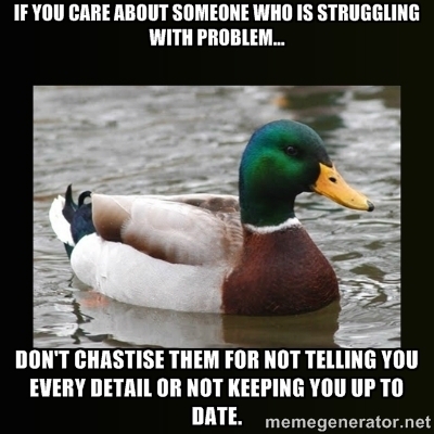 They may just need a friend who lets them forget about the issue