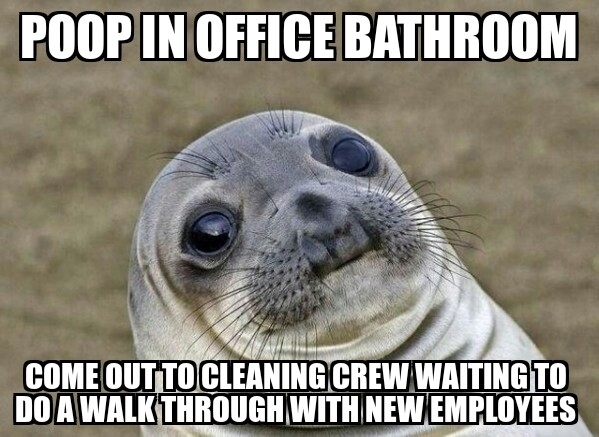 They moved very quickly through the bathroom