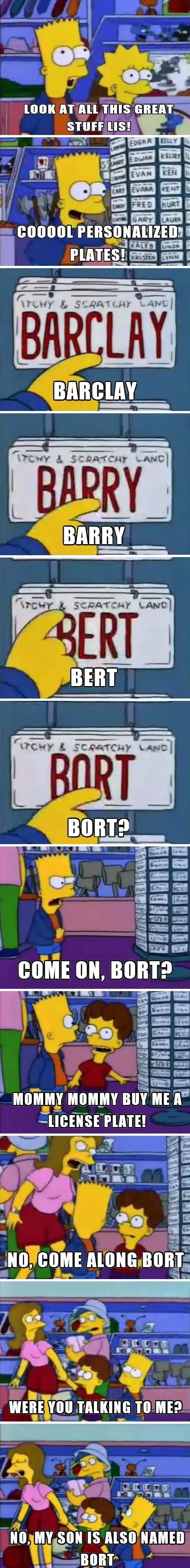 They purposely have the Bort name plates empty at Universal Studios just to fit this moment