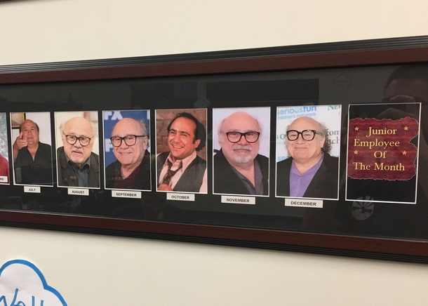 This business I cleaned tonight had Danny Devito as employee of the month for the rest of the year