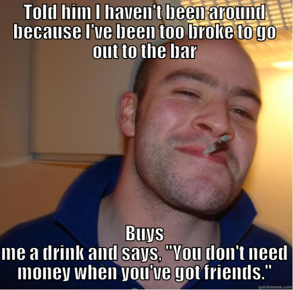 This guy just moved to my town a couple months ago He dropped this on me when I ran into him and his buddies at the bar on Saturday
