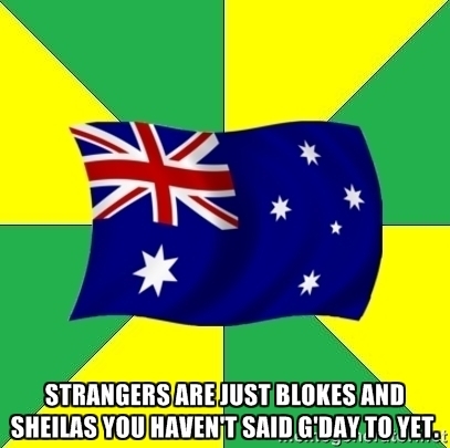 This is most Australian thing Ive heard all day