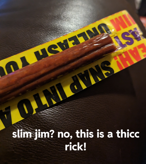This is not a Slim Jim tis a Thicc Rick