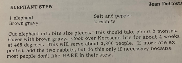 This recipe for Elephant Stew from a cookbook my grandmother gave me