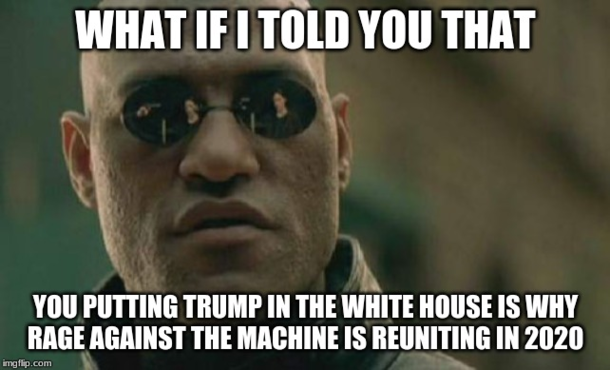 To all the Trump voters excited about the RATM reunion
